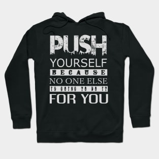 Push yourself because no one else is going to do Hoodie